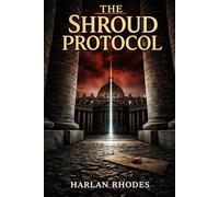 The Shroud Protocol: A Nick Holt Vatican Thriller