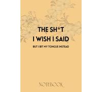 The Sh't I Wish I Said: A Brutally Honest Journal for Regrets, Unspoken Words, and Mental Replays That Won’t Shut Up