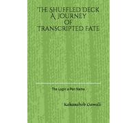 The Shuffled Deck A Journey of Transcripted Fate: The Logic a Pen Name
