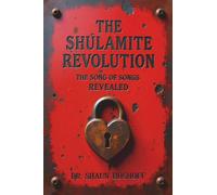 THE SHULAMITE REVOLUTION: THE SONG OF SONGS REVEALED