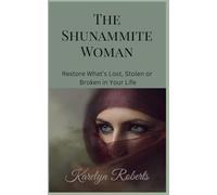 The Shunammite Woman: Restore What's Lost, Stolen or Broken in Your Life