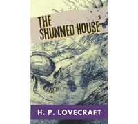 The Shunned House: A H. P. Lovecraft’s Classic Novel - Gothic Horror Books - Science Fiction Short Stories Collection