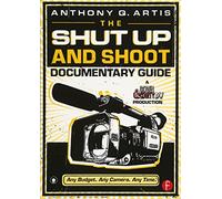 The Shut Up and Shoot Documentary Guide – A Down & Dirty Dv Production – Routledge