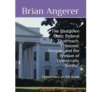 “The Shutdown State: Federal Overreach, Economic Despair, and the Erosion of Democratic Norms”: Democracy on the Brink