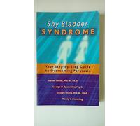 The Shy Bladder Syndrome: Your Step-By-Step Guide to Overcoming Paruresis