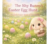 The Shy Bunny's Easter Egg Hunt: A Gentle Easter Story of Friendship