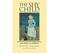 The Shy Child: Overcoming and Preventing Shyness from Infancy to Adulthood