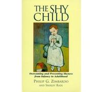 The Shy Child: Overcoming and Preventing Shyness from Infancy to Adulthood