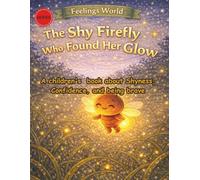 The Shy Firefly Who Found Her Glow: A children's book about shyness, confidence,and being brave
