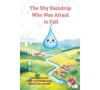The Shy Raindrop Who Was Afraid to Fall: Children's Story about Overcoming Fears, Anxiety and Courage for 3-6