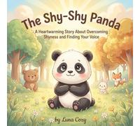 The Shy-Shy Panda: A Heartwarming Story About Overcoming Shyness and Finding Your Voice