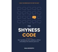 The Shyness Code: Crack the Hidden Rules That Keep You Quiet and Start Speaking Up with Confidence