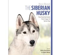 The Siberian Husky: Your Essential Guide from Puppy to Senior Dog