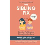 The Sibling Fix (4-12 Years) | Stop the Fighting and Strengthen the Bond: A 4-week plan to turn rivalry into respect and connection