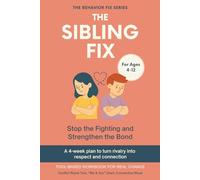 The Sibling Fix (4-12 Years) | Stop the Fighting and Strengthen the Bond: A 4-week plan to turn rivalry into respect and connection