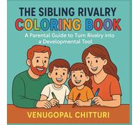 The Sibling Rivalry Coloring Book: A Parental Guide to Turn Rivalry into a Developmental Tool