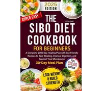 The SIBO Diet Cookbook: A Complete 2000-Day Healing Plan with Gut-Friendly Recipes to Beat Bloating, Improve Digestion, and Support Your Microbiome - 30-Day Plan Included