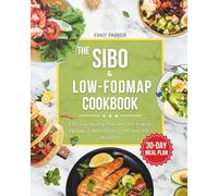 The SIBO & Low-FODMAP Cookbook: A 30-Day Healing Plan with Gut-Friendly Recipes to Beat Bloating, IBS, and SIBO Naturally
