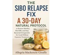 The SIBO Relapse Fix: A 30-Day Natural Protocol to Restore Motility, Heal IBS, and Stop Bacterial Overgrowth for Good (Without Expensive Treatments)