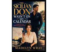 The Sicilian Don Wasn’t on My Calendar: A Laugh-Out-Loud Dating-App Mafia Romance