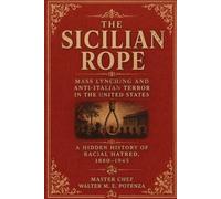 The Sicilian Rope: Mass Lynching and Anti-Italian Terror in the Unites States