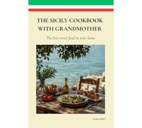 THE SICILY COOKBOOK WITH GRANDMOTHER: THE BEST STREET FOOD AT YOUR HOME - RECIPES FROM MEDITERRANEAN ISLAND - CUCINA PALERMO