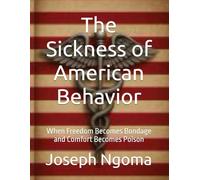 The Sickness of American Behavior: When Freedom Becomes Bondage and Comfort Becomes Poison
