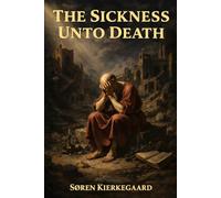 The Sickness Unto Death: A Christian Psychological Exposition for Upbuilding and Awakening