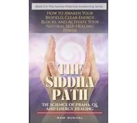 THE SIDDHA PATH - The Science of Prana, Qi, and Energy Healing: How to Awaken Your Biofield, Clear Energy Blocks, and Activate Your Natural Self-Healing Power