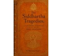 The Siddhartha Tragedies: A Visionary Scripture of the Near Awakened