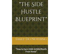 "The Side Hustle Blueprint": "How to Earn $500-$2000/Month From Home"