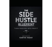 The Side Hustle Blueprint: Turn Passion into Profit.