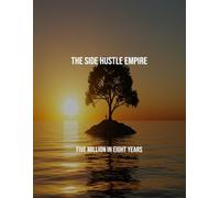 The Side Hustle Empire: Five Million In Eight Years