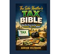 The Side Hustler's Tax Bible: Keep More Money from Your Gig Work, Freelancing, and Part-Time Business
