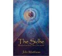 The Sidhe: Wisdom from the Celtic Otherworld Matthews, John (Auteur)