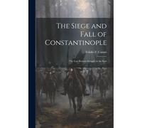 The Siege And Fall Of Constantinople: The Last Roman Struggle In The East
