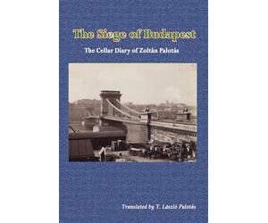 The Siege of Budapest: The Cellar Diary of Zoltán Palotás