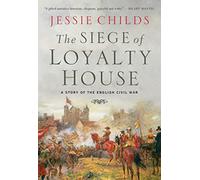 The Siege of Loyalty House: A Story of the English Civil War