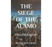 The Siege of the Alamo: And Other Poems