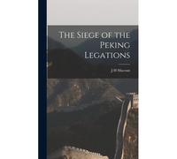 The Siege Of The Peking Legations