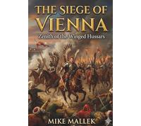 The Siege of Vienna: Zenith of the Winged Hussars