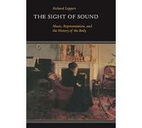 The Sight of Sound: Music, Representation, and the History of the Body