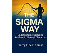 The Sigma Way: Understanding Authentic Leadership Through Character