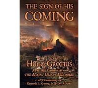 The Sign of His Coming: Hugo Grotius: A Preterist Commentary on the Mount Olivet Discourse