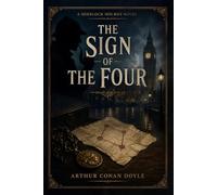 The Sign of the Four: A Classic Detective Novel Featuring Sherlock Holmes