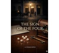 The Sign of the Four: by Arthur Conan Doyle