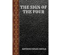 THE SIGN OF THE FOUR: BY ARTHUR CONAN DOYLE