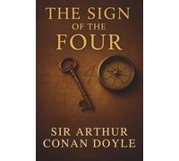THE SIGN OF THE FOUR: SHERLOCK HOLMES’S MOST DANGEROUS PURSUIT