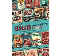 The Sign Painter's Guide, Or Hints And Helps To Sign Painting, Glass Gilding, Pearl Work, Etc.