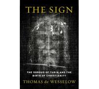 The Sign: The Shroud of Turin and the Birth of Christianity